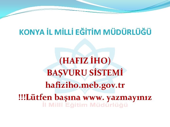 KONYA İL MİLLİ EĞİTİM MÜDÜRLÜĞÜ (HAFIZ İHO) BAŞVURU SİSTEMİ hafiziho. meb. gov. tr !!!Lütfen