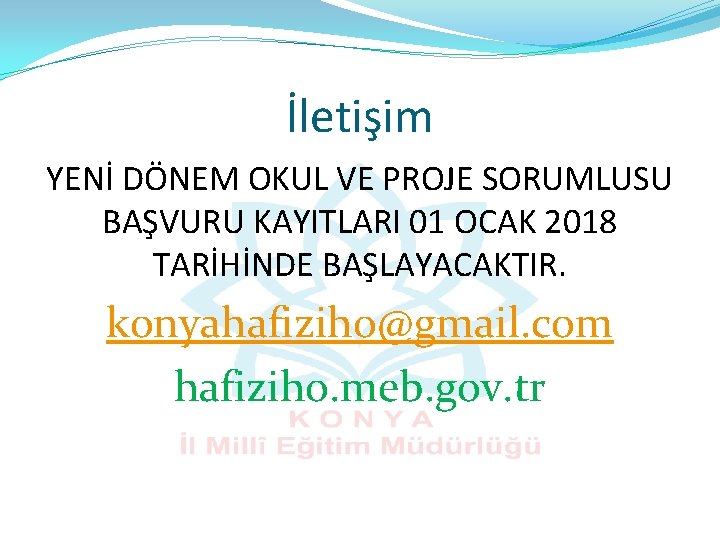 İletişim YENİ DÖNEM OKUL VE PROJE SORUMLUSU BAŞVURU KAYITLARI 01 OCAK 2018 TARİHİNDE BAŞLAYACAKTIR.