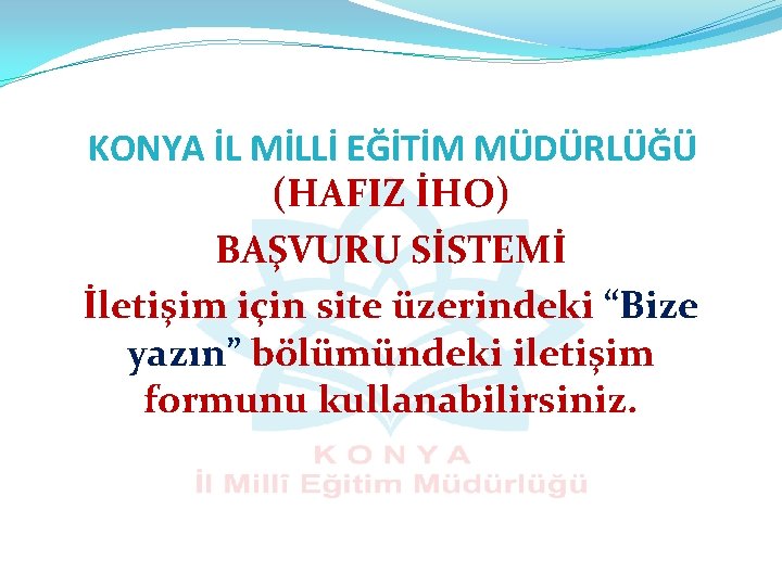 KONYA İL MİLLİ EĞİTİM MÜDÜRLÜĞÜ (HAFIZ İHO) BAŞVURU SİSTEMİ İletişim için site üzerindeki “Bize