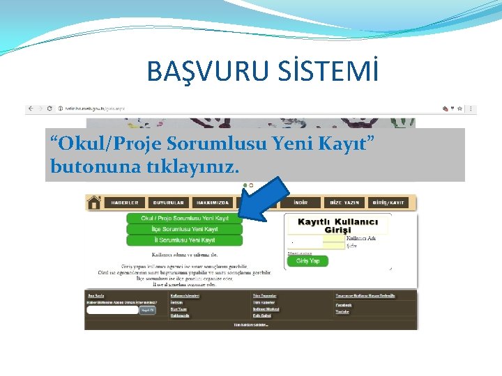 BAŞVURU SİSTEMİ “Okul/Proje Sorumlusu Yeni Kayıt” butonuna tıklayınız. . 