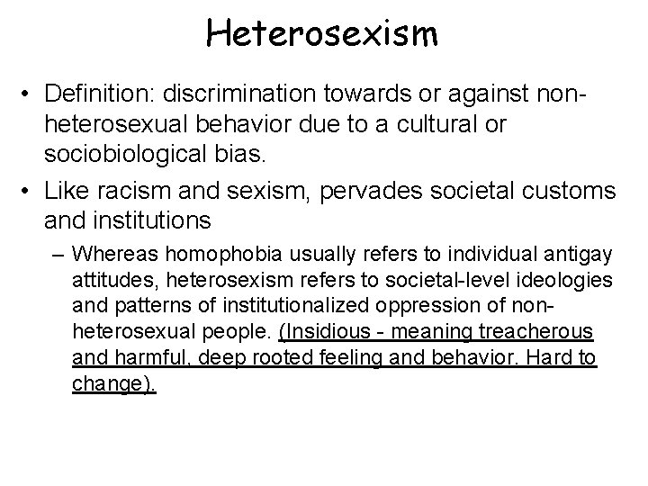 Heterosexism • Definition: discrimination towards or against nonheterosexual behavior due to a cultural or