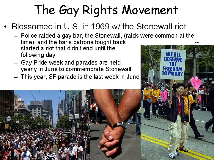 The Gay Rights Movement • Blossomed in U. S. in 1969 w/ the Stonewall