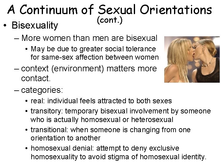 A Continuum of Sexual Orientations • Bisexuality (cont. ) – More women than men