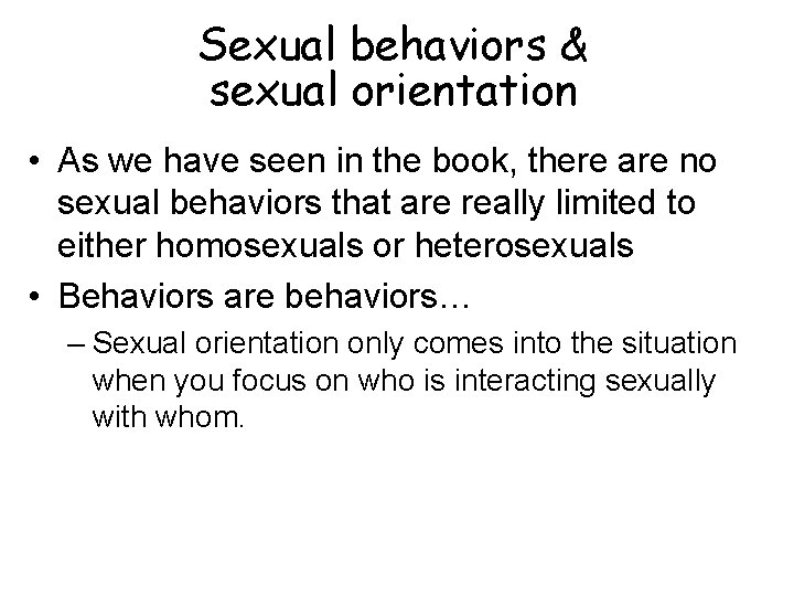 Sexual behaviors & sexual orientation • As we have seen in the book, there