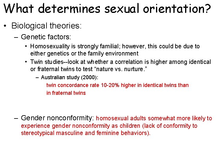 What determines sexual orientation? • Biological theories: – Genetic factors: • Homosexuality is strongly