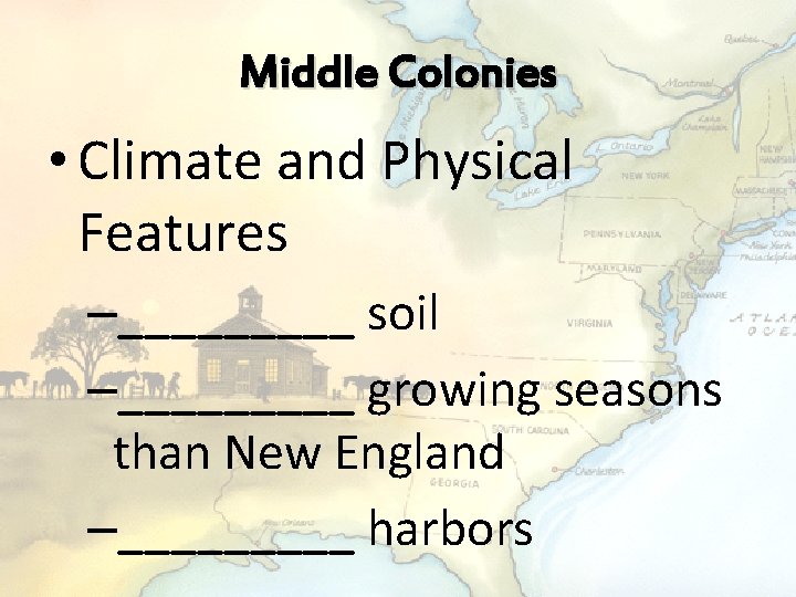 Middle Colonies • Climate and Physical Features –_____ soil –_____ growing seasons than New