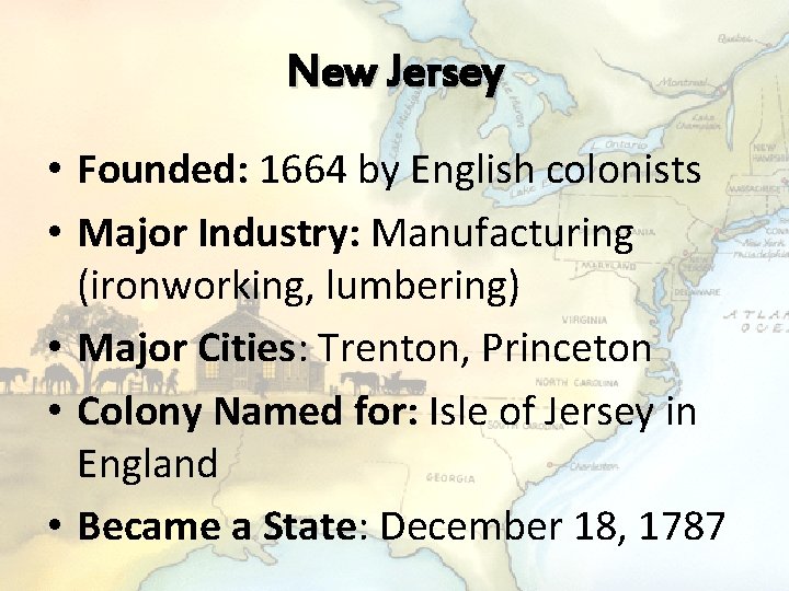 New Jersey • Founded: 1664 by English colonists • Major Industry: Manufacturing (ironworking, lumbering)