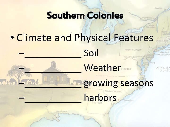 Southern Colonies • Climate and Physical Features –______ Soil –______ Weather –______ growing seasons