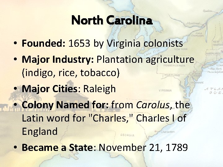 North Carolina • Founded: 1653 by Virginia colonists • Major Industry: Plantation agriculture (indigo,