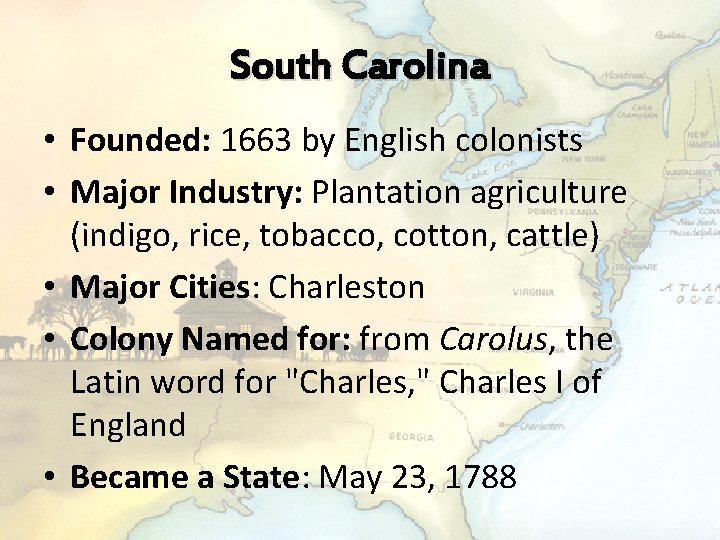 South Carolina • Founded: 1663 by English colonists • Major Industry: Plantation agriculture (indigo,