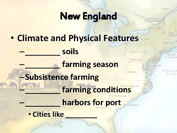 New England • Climate and Physical Features – ____ soils – ____ farming season