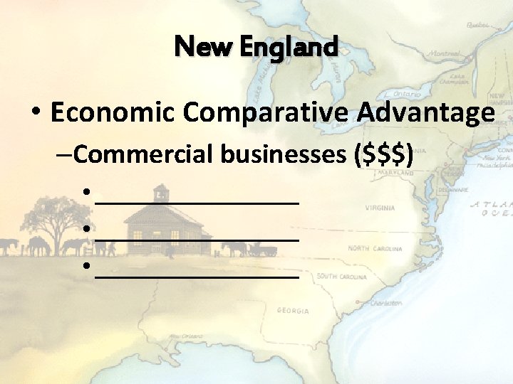 New England • Economic Comparative Advantage –Commercial businesses ($$$) • ________________ • ________ 