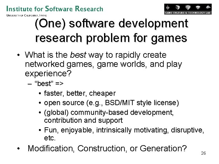 (One) software development research problem for games • What is the best way to