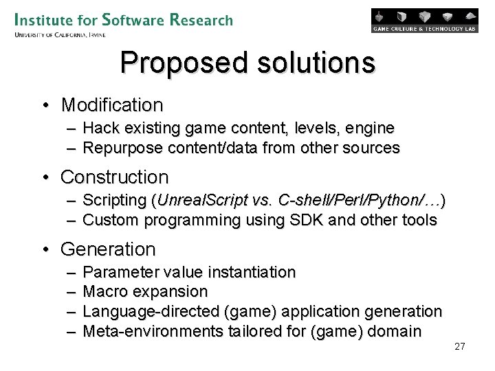 Proposed solutions • Modification – Hack existing game content, levels, engine – Repurpose content/data