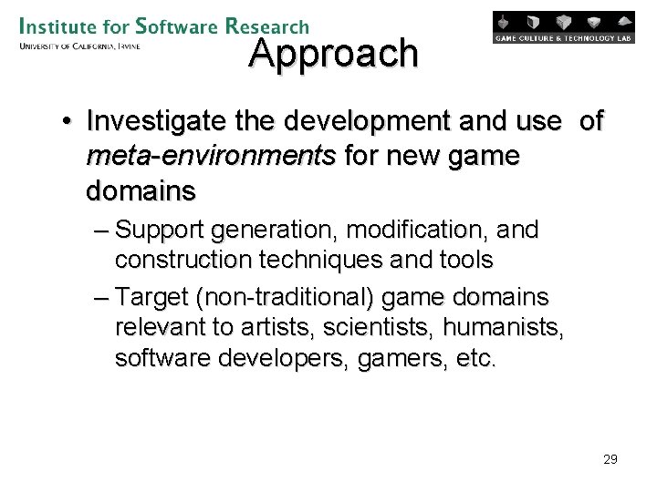 Approach • Investigate the development and use of meta-environments for new game domains –