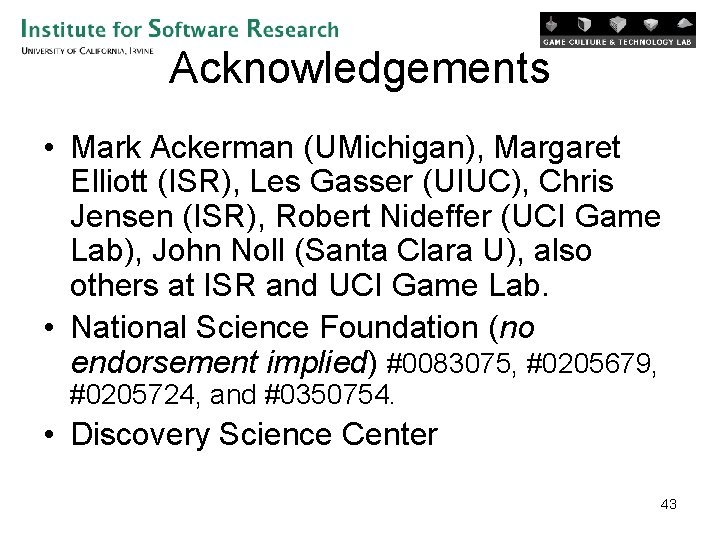 Acknowledgements • Mark Ackerman (UMichigan), Margaret Elliott (ISR), Les Gasser (UIUC), Chris Jensen (ISR),