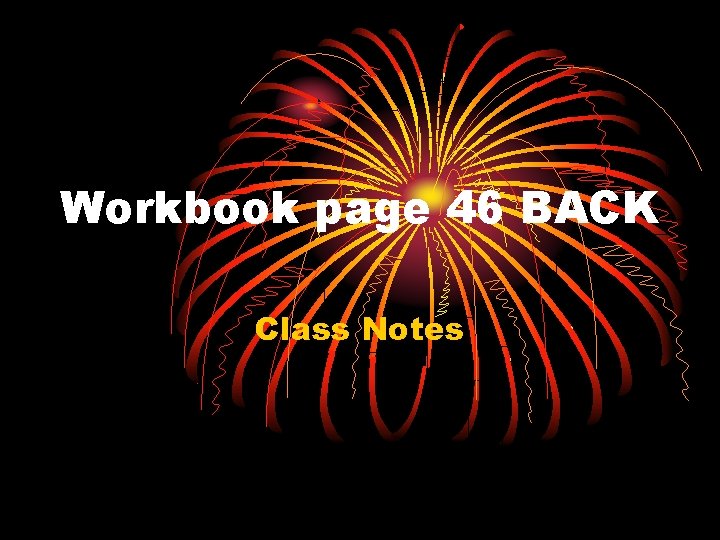 Workbook page 46 BACK Class Notes 