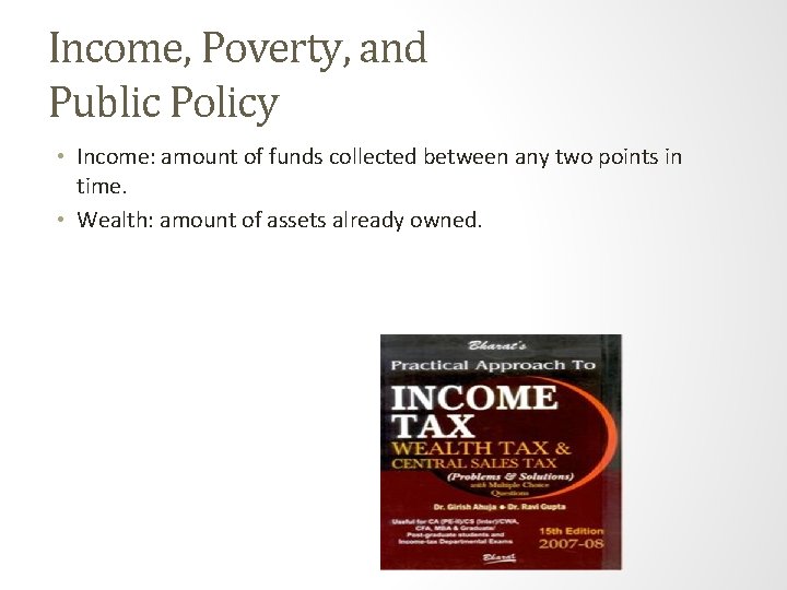 Income, Poverty, and Public Policy • Income: amount of funds collected between any two
