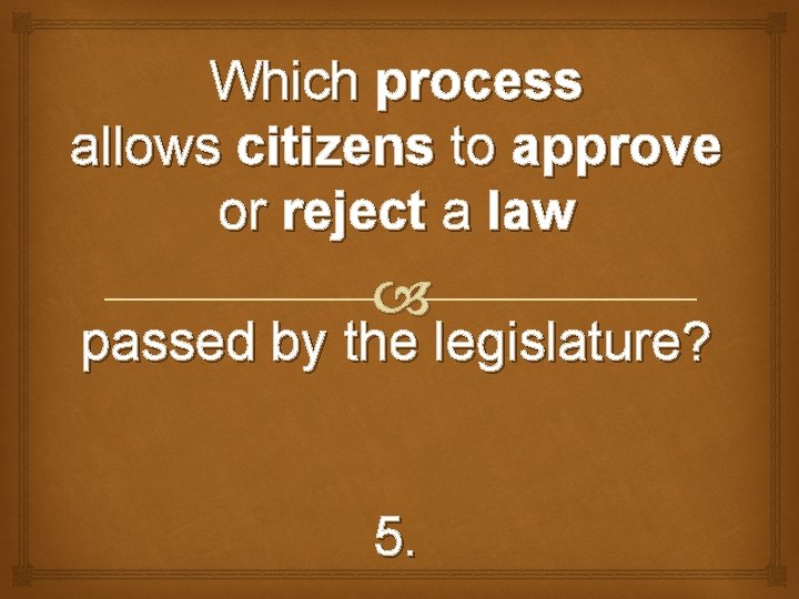 Which process allows citizens to approve or reject a law passed by the legislature?