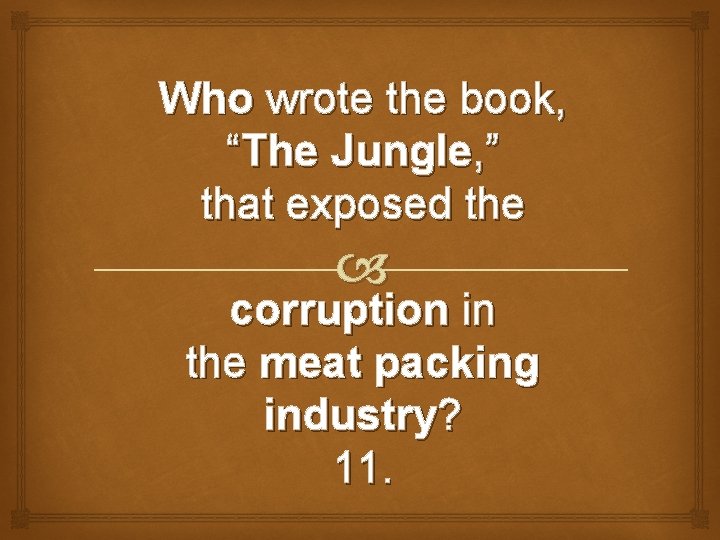 Who wrote the book, “The Jungle, ” that exposed the corruption in the meat