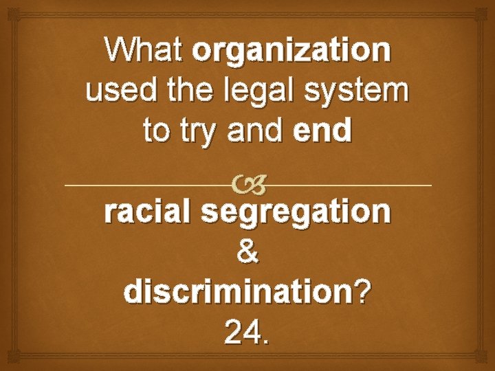What organization used the legal system to try and end racial segregation & discrimination?