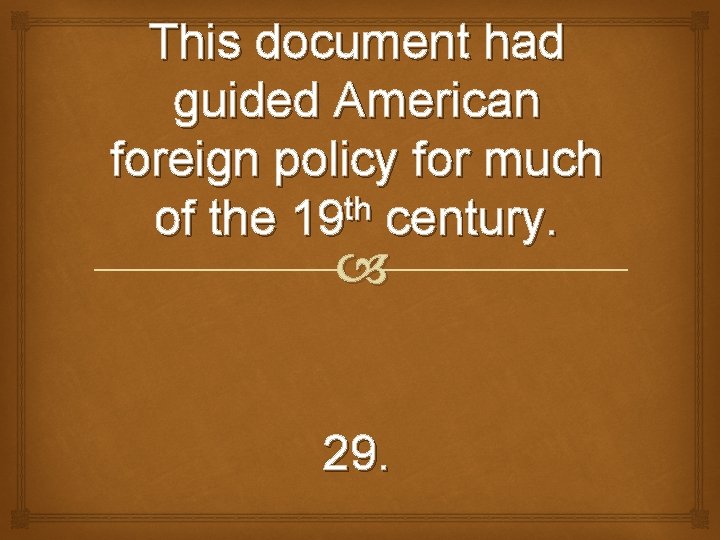 This document had guided American foreign policy for much th of the 19 century.