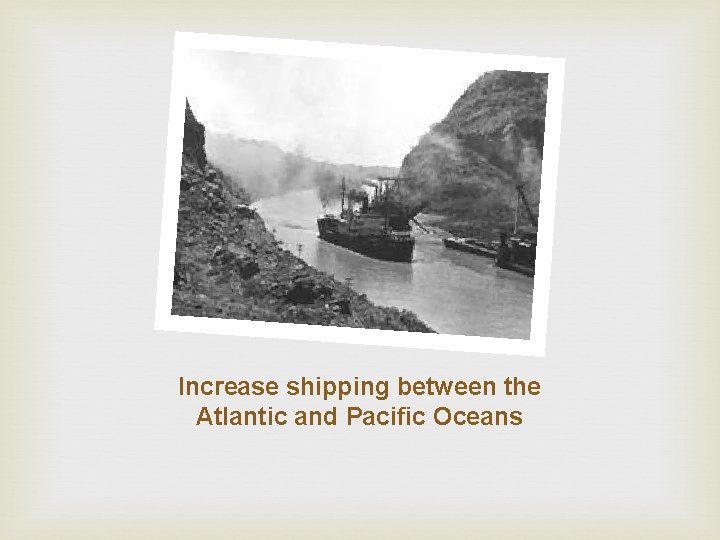 Increase shipping between the Atlantic and Pacific Oceans 