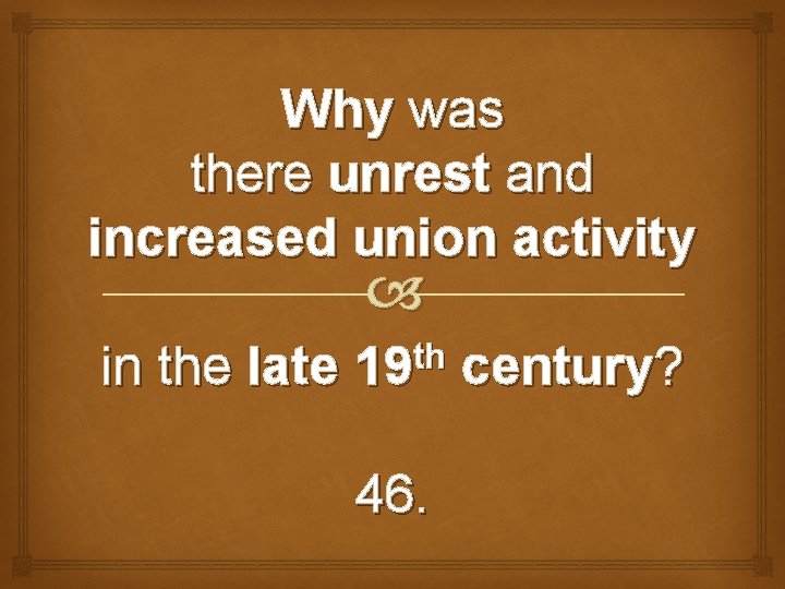 Why was there unrest and increased union activity in the late th 19 46.