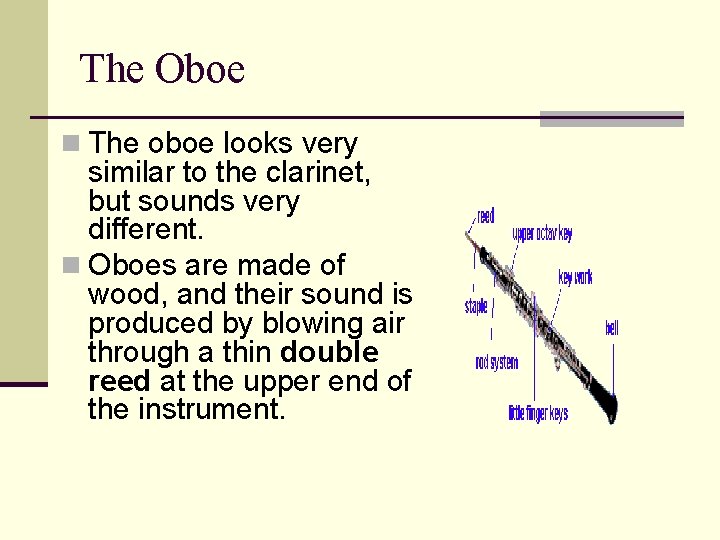 The Oboe n The oboe looks very similar to the clarinet, but sounds very