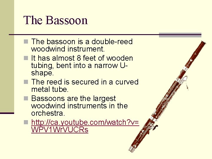 The Bassoon n The bassoon is a double-reed n n woodwind instrument. It has