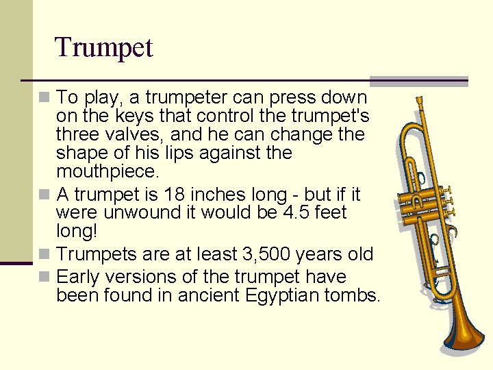 Trumpet n To play, a trumpeter can press down on the keys that control
