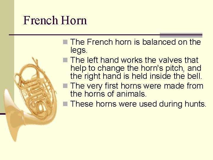 French Horn n The French horn is balanced on the legs. n The left