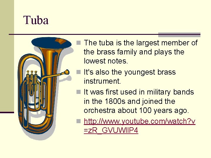 Tuba n The tuba is the largest member of the brass family and plays