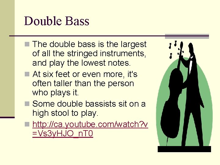 Double Bass n The double bass is the largest of all the stringed instruments,