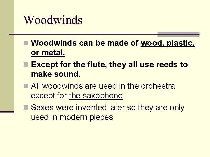 Woodwinds n Woodwinds can be made of wood, plastic, or metal. n Except for