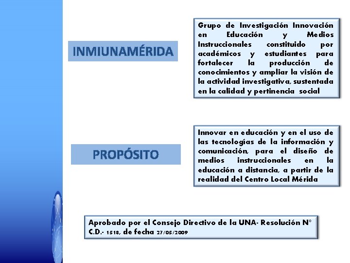 INMIUNAMÉRIDA PROPÓSITO Grupo de Investigación Innovación en Educación y Medios Instruccionales constituido por académicos