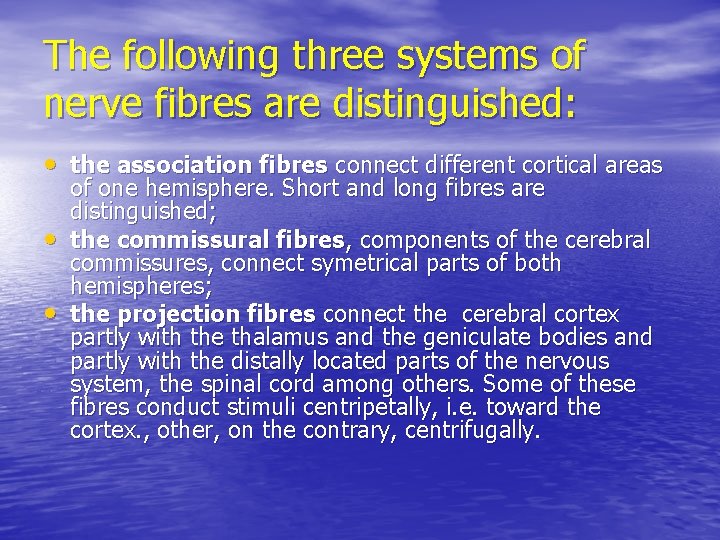 The following three systems of nerve fibres are distinguished: • the association fibres connect