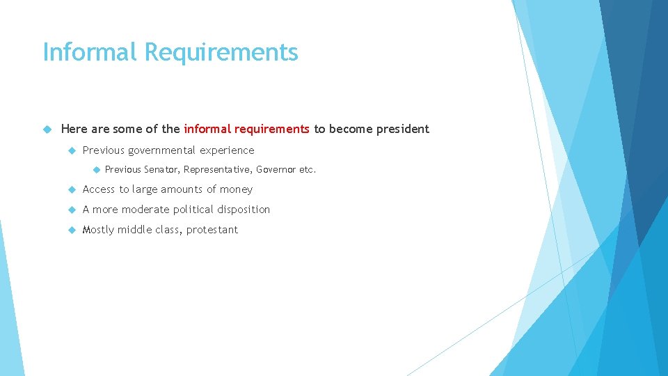 Informal Requirements Here are some of the informal requirements to become president Previous governmental