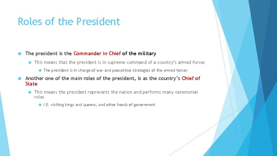 Roles of the President The president is the Commander in Chief of the military