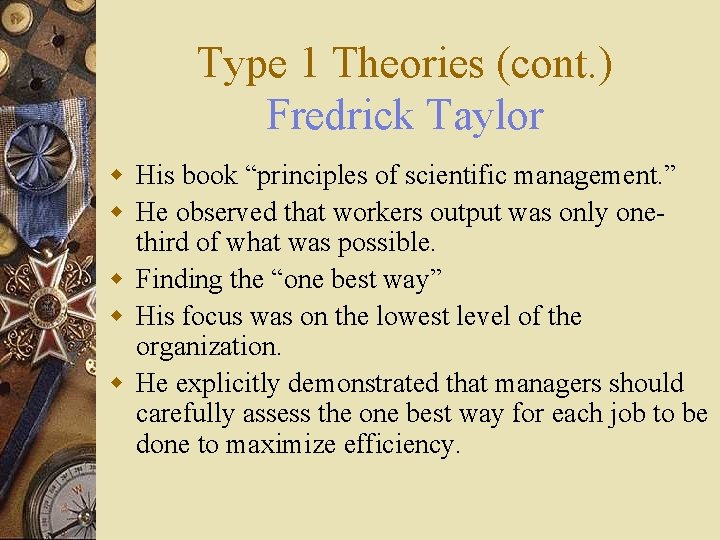 Type 1 Theories (cont. ) Fredrick Taylor w His book “principles of scientific management.