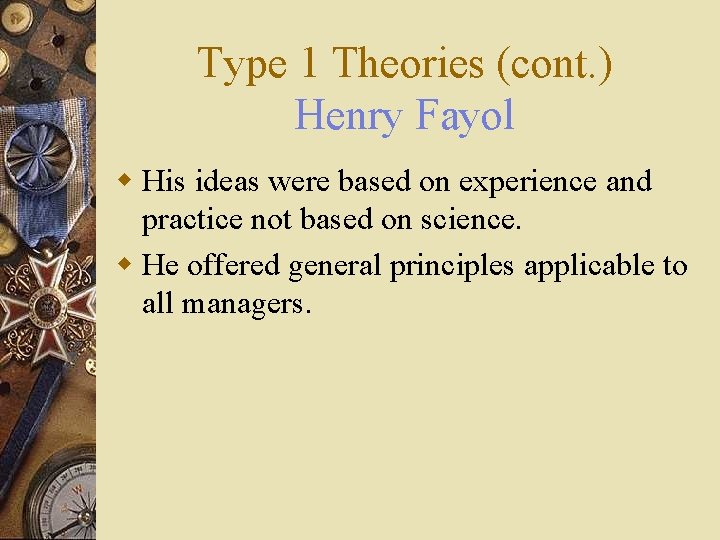 Type 1 Theories (cont. ) Henry Fayol w His ideas were based on experience