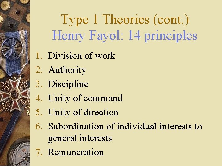 Type 1 Theories (cont. ) Henry Fayol: 14 principles 1. 2. 3. 4. 5.