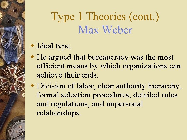 Type 1 Theories (cont. ) Max Weber w Ideal type. w He argued that