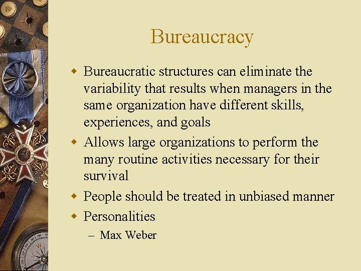 Bureaucracy w Bureaucratic structures can eliminate the variability that results when managers in the
