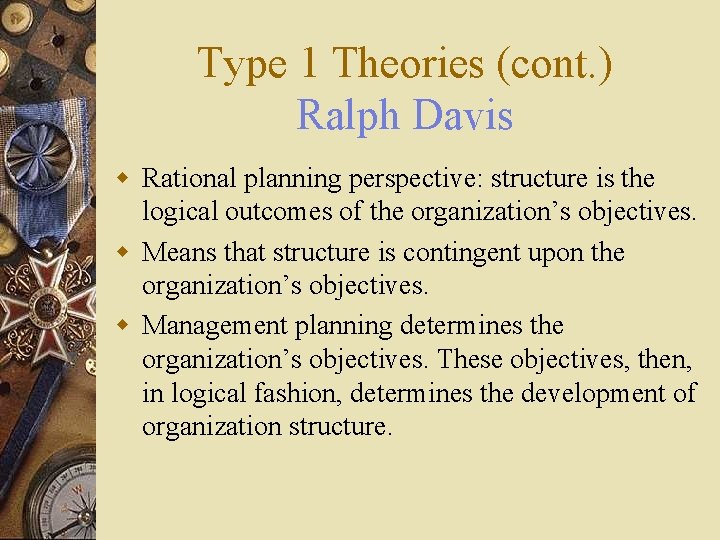 Type 1 Theories (cont. ) Ralph Davis w Rational planning perspective: structure is the