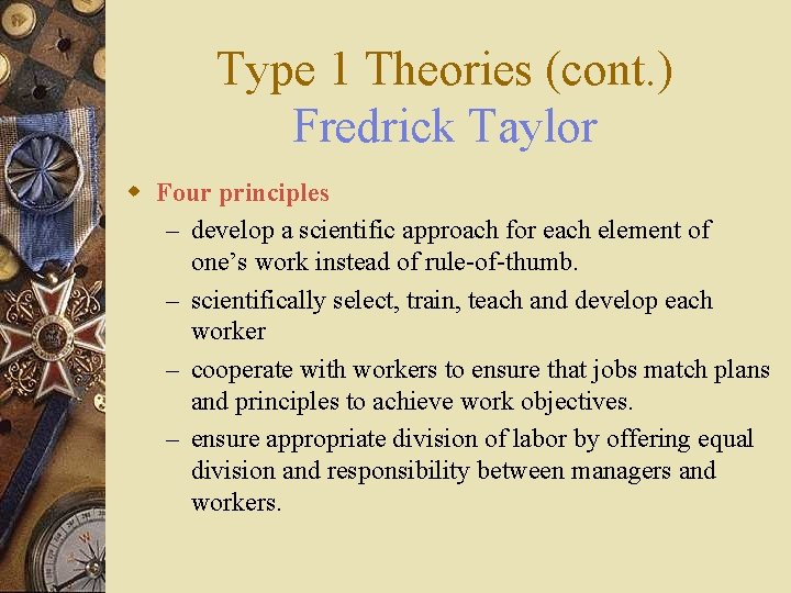 Type 1 Theories (cont. ) Fredrick Taylor w Four principles – develop a scientific