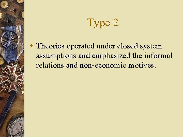 Type 2 w Theories operated under closed system assumptions and emphasized the informal relations