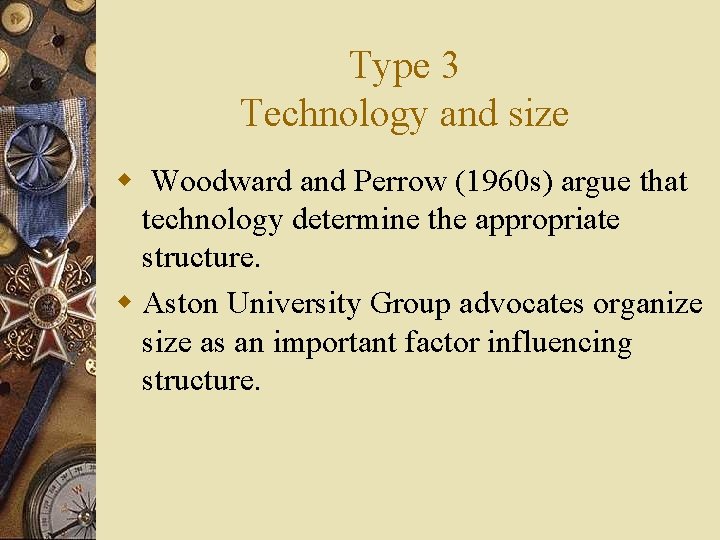 Type 3 Technology and size w Woodward and Perrow (1960 s) argue that technology