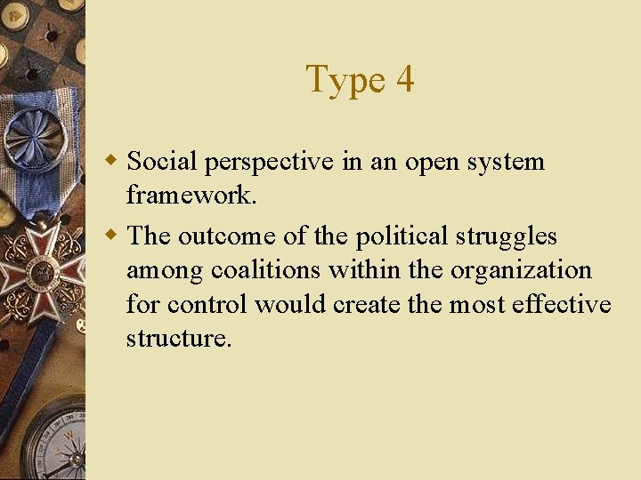 Type 4 w Social perspective in an open system framework. w The outcome of