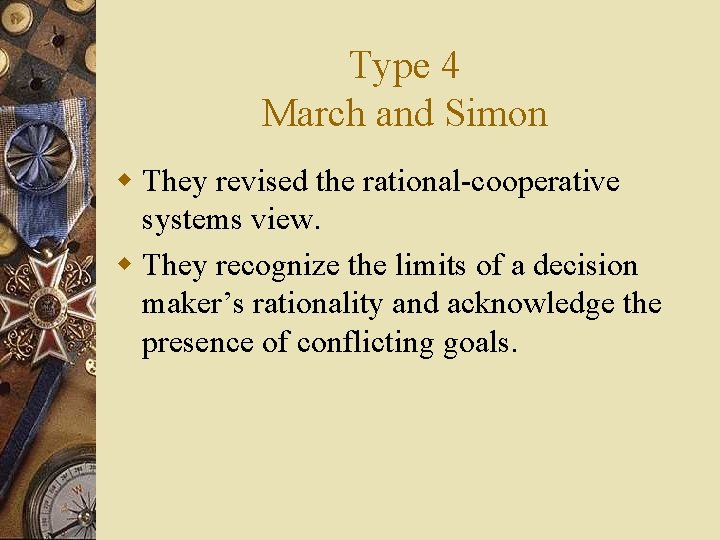 Type 4 March and Simon w They revised the rational-cooperative systems view. w They